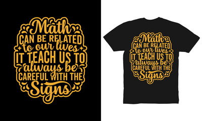 Math can be related to our lives it teach us to always be careful with the signs t-shirt design