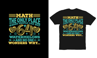 The only place where people can buy 64 watermelons and no one wonders why... t-shirt design