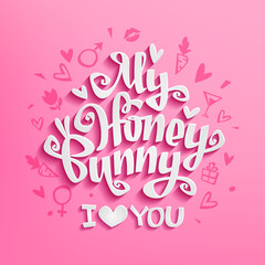 Valentine's Day creative vector card with 3d paper cut lettering inscription Honey Bunny i love you. Illustration with doodle style hearts and calligraphy for Saint Valentine's Day design	
