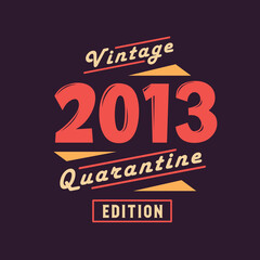 Vintage 2013 Quarantine Edition. 2013 Vintage Retro Birthday