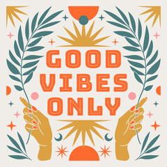 Good vibes only. Boho mystical poster with inspirational quote trendy bohemian celestial style.