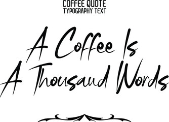 A Coffee Is A Thousand Words. Modern Typography