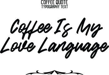 Cursive Stylish Typography Text Sign Coffee Is My Love Language