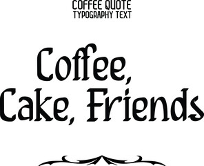 Coffee, Cake, Friends in Stylish Semi Bold Calligraphy Text