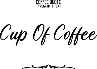 Cup Of Coffee Stylish Handwritten Cursive Lettering Modern Typography Text Sign