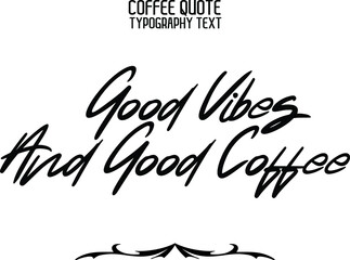 Good Vibes And Good Coffee Cursive Lettering Typography Lettering