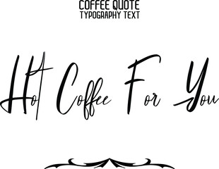 Hot Coffee For You Stylish Hand Written Typography Text