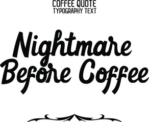 Nightmare Before Coffee Black Color Cursive Calligraphy Text