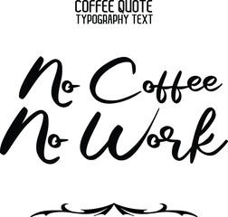 No Coffee No Work Cursive Lettering Typography Lettering