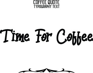 Time For Coffee Stylish Handwritten Cursive Lettering Modern Typography Text Sign