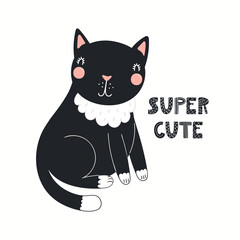 Cute funny black cat, lettering quote Super cute, isolated on white. Hand drawn vector illustration. Scandinavian style flat design. Concept for kids fashion, textile print, poster, card, baby shower.