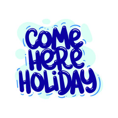 come here holiday quote text typography design graphic vector illustration