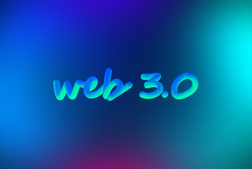 web 3.0 is a distributed, decentralized Internet network of the future. glowing 3d inscription on a colorful background. blockchain concept