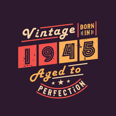 Vintage Born in 1945 Aged to Perfection