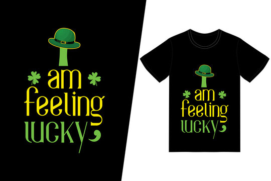 St. Patricks day t-shirt design. I am feeling lucky t-shirt design vector. For t-shirt print and other uses.