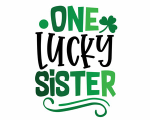 One lucky SISTER. Happy St. Patrick's Day - funny Irish Day colorful lettering with White Background.