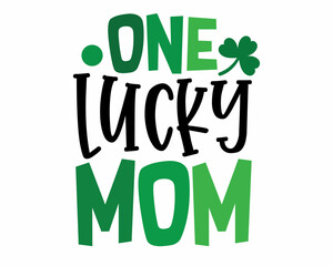 One lucky MOM. Happy St. Patrick's Day - funny Irish Day colorful lettering with White Background.