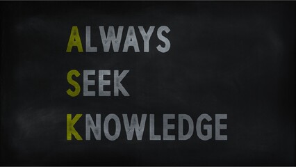 ALWAYS SEEK KNOWLEDGE (ASK) on chalk board