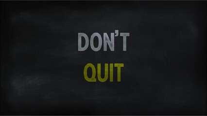 Don't quit on chalk board