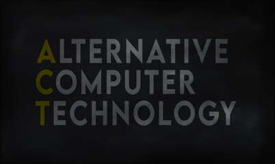 ALTERNATIVE COMPUTER TECHNOLOGY (ACT) on chalk board