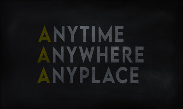 ANYTIME ANYWHERE ANYPLACE (AAA) on chalk board