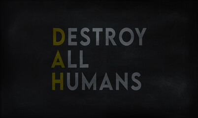 DESTROY ALL HUMANS (DAH) on chalk board