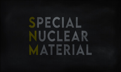 SPECIAL NUCLEAR MATERIAL (SNM) on chalk board 