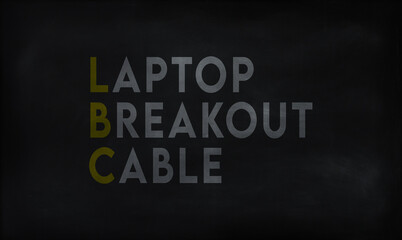 Obraz premium LAPTOP BREAKOUT CABLE (LBC) on chalk board 