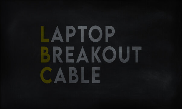 LAPTOP BREAKOUT CABLE (LBC) on chalk board 