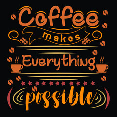 Coffee makes everything possible T shirt Design