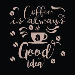 Coffee is Always a Good Idea T shirt Design Vector