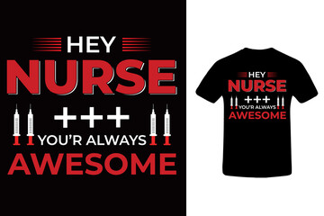 Hey nurse you're always awesome t-shirt.
