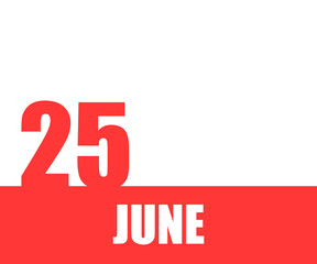 June. 25th day of month, calendar date. Red numbers and stripe with white text on isolated background. Concept of day of year, time planner, summer month