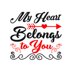 My Heart Belongs to You  T-Shirt SVG, Happy Valentine's Day. Valentine's Day SVG.Vector illustration with lettering. Printable Vector Illustration.  