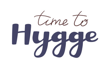 Cozy lettering quote. Time to Hygge. Inscription vector
