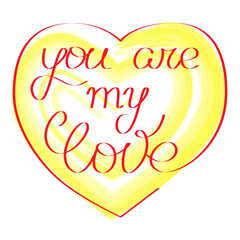 Fototapeta premium You are my love hand written lettering. Inspirational quote inside a heart. Slogan text isolated on white background. Good for label, tees, Valentine's day cards, posters etc. Vector illustration