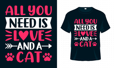 All You Need is Love and a Cat. Valentine Typography T-shirt Design Vector. Valentine’s Day Quotes for Clothes, Greeting Card, Poster, Tote Bag and Mug Design.