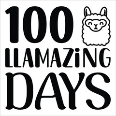 100 llamazing days, 100th days of school svg t-shirt design, typography, print template, vector file
