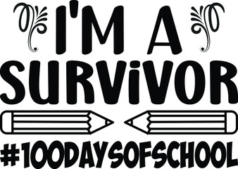 I'm a survivor #100daysofschool, 100th days of school svg t-shirt design,prin themplet, vector file.