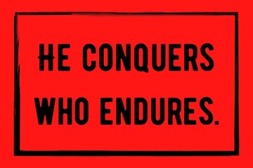 Inspirational Typographic Quote - He conquers who endures.  