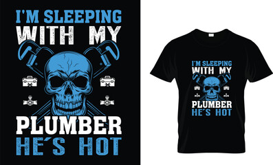 I'm sleeping with my plumber... T-Shirt 