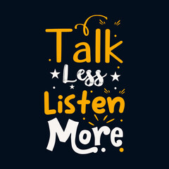 Talk less listen more typography for t shirt design