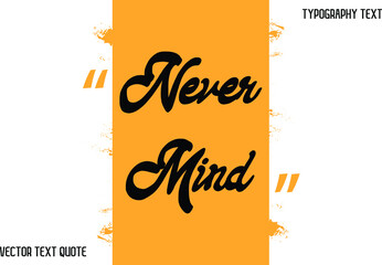 Vector design Never Mind Stylish Typography Lettering Phrase on Yellow Background