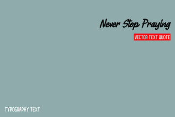 Fototapeta premium Never Stop Praying Lettering Phrase on Grey Background