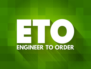 ETO Engineer to Order - type of manufacturing where a product is engineered and produced after an order has been received, acronym concept for presentations and reports