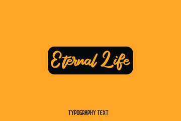 Eternal Life Cursive Text Lettering Typography on Yellow Background