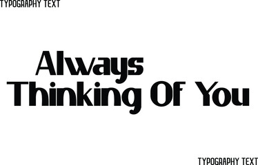 Always Thinking Of You Bold Text Phrase Vector Quote
