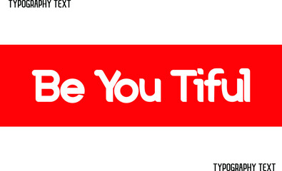 Be You Tiful Bold Text Lettering     