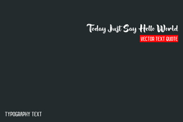 Today Just Say Hello World. Cursive Calligraphy Text idiom on Grey Background