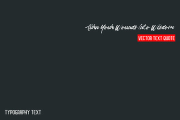 Turn Your Wounds Into Wisdom inscription idiom on Grey Background